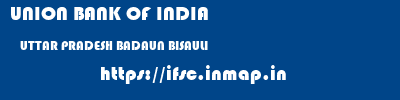 UNION BANK OF INDIA  UTTAR PRADESH BADAUN BISAULI   ifsc code